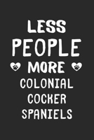 Less People More Colonial Cocker Spaniels: Lined Journal, 120 Pages, 6 x 9, Funny Colonial Cocker Spaniel Gift Idea, Black Matte Finish (Less People More Colonial Cocker Spaniels Journal) 1673516823 Book Cover