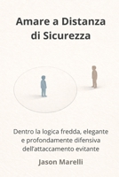 Amare a Distanza di Sicurezza: Dentro la logica fredda, elegante e profondamente difensiva dell’attaccamento evitante B0GSVZNXVJ Book Cover