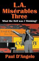 L. A. Mis?rables Three : What the Hell Was I Thinking? 0997034041 Book Cover