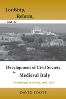 Lordship, Reform, And The Development Of Civil Society In Medieval Italy: The Bishopric Of Orvieto, 1100 1250 0268028729 Book Cover