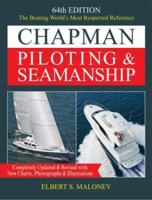 Chapman Piloting & Seamanship 64th Edition: The Boating World's Most Respected Reference, Completely Updated & Revised with New Charts, Photographs & Illustrations ... Seamanship and Small Boat Handli