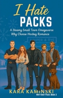 I Hate Packs: A Steamy Small Town Omegaverse Why Choose Hockey Romance (Why Knot Pack) B0G3L4YCMX Book Cover
