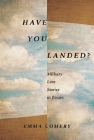 Have You Landed?: Military Love Stories in Essays 1640126554 Book Cover