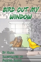 Bird Out My Window 1951913353 Book Cover
