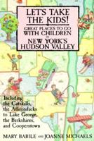 Let's Take the Kids!: Great Places to Go With Children in New York's Hudson Valley... 0312040504 Book Cover