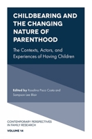 Childbearing and the Changing Nature of Parenthood: The Contexts, Actors, and Experiences of Having Children (Contemporary Perspectives in Family Research) 183867067X Book Cover