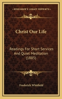 a€œChrist Our Life: a€ Readings for Short Services and Quiet Meditation 1022067419 Book Cover