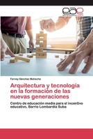 Arquitectura y tecnología en la formación de las nuevas generaciones: Centro de educación media para el incentivo educativo, Barrio Lombardía Suba 6200401195 Book Cover