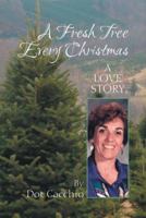 A Fresh Tree Every Christmas: A Love Story 1452583714 Book Cover