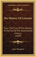 The History Of Leicester: From The Time Of The Romans To The End Of The Seventeenth Century 112003406X Book Cover