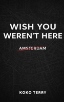 Wish You Weren't Here: Volume 1: Amsterdam B0GPL5MTPN Book Cover