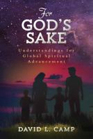 For God's Sake: Understandings for Global Spiritual Advancement 1523652519 Book Cover