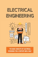 Electrical Engineering: The Basic Subjects Of Electrical Designing For A Century And A Half: Electrical Engineering Apprenticeship B09B28Q59L Book Cover