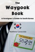 The Waygook Book: A Foreigner's Guide to South Korea 0578449811 Book Cover