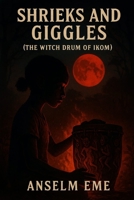 SHRIEKS AND GIGGLES(The Witch Drum Of Ikom) B0FFHHYP72 Book Cover