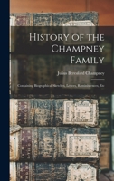 History of the Champney Family: Containing Biographical Sketches, Letters, Reminiscences, Etc 1016378122 Book Cover