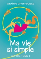 Ma vie si simple: Sophie, Tome 1 2322186759 Book Cover