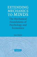 Extending Mechanics to Minds: The Mechanical Foundations of Psychology and Economics 0521861977 Book Cover