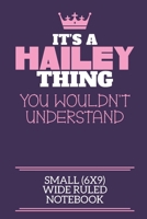 It's A Hailey Thing You Wouldn't Understand Small (6x9) Wide Ruled Notebook: A cute notebook or notepad to write in for any book lovers, doodle writers and budding authors! 1670656276 Book Cover