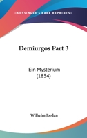 Demiurgos Part 3: Ein Mysterium (1854) 1168088186 Book Cover