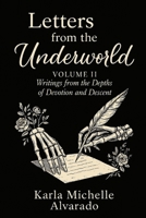 Letters from the Underworld Volume II: Writing from the Depths of Devotion and Descent (The Dark Goddess Garden) B0FFNHL6ZC Book Cover