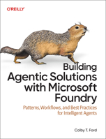Building Agentic Solutions with Microsoft Foundry: Patterns, Workflows, and Best Practices for Intelligent Agents B0GZ758284 Book Cover