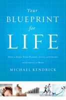Your Blueprint for Life: How to Align Your Passion, Gifts, and Calling with Eternity in Mind 140020660X Book Cover