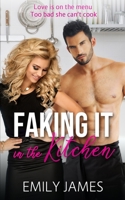 Faking It in the Kitchen: A bully boss romantic comedy 1708610286 Book Cover