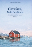 Greenland, Held in Silence – Volume II: On Land, Law, and What Remains (The Hearthside Stories) B0GHQC49NL Book Cover