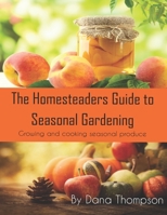 Homesteaders Guide to Seasonal Gardening: How to grow and cook seasonal foods and grow a garden from scratch for beginners B086PPKLGK Book Cover