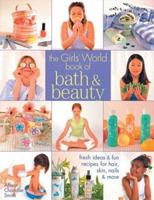 The Girls' World Book of Bath & Beauty: Fresh Ideas & Fun Recipes for Hair, Skin, Nails & More (Kids Crafts) 1579904920 Book Cover