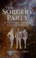 The Sorcery Party: A Training Manual for the Nagual 1724226991 Book Cover