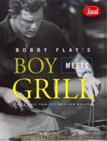 Bobby Flay's Boy Meets Grill: With More Than 125 Bold New Recipes 0786864907 Book Cover