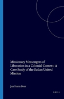 Missionary Messengers of Liberation in a Colonial Context: A Case Study of the Sudan United Mission 9062035612 Book Cover