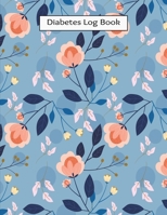 Diabetes Log Book: Daily Blood Sugar , Insulin, Carbs Record Logbook Flower Cover , Size 8.5 X 11 Inch 200 Pages 1697934439 Book Cover