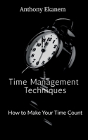Time Management Techniques: How to Make Your Time Count 1684871573 Book Cover