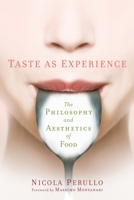 Taste as Experience: The Philosophy and Aesthetics of Food 0231173482 Book Cover