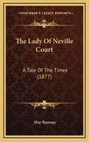 The Lady of Neville Court, by the Author of 'marion Howard'. 1165606682 Book Cover