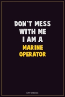 Don't Mess With Me, I Am A Marine Operator: Career Motivational Quotes 6x9 120 Pages Blank Lined Notebook Journal 1676401016 Book Cover