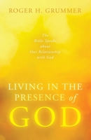 Living in the Presence of God: The Bible Speaks about Our Relationship with God 1665780304 Book Cover