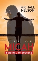 Life of Micah: Suicidal to Success 022888411X Book Cover