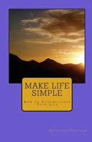 Make Life Simple: How to Uncomplicate Your Life 1449923216 Book Cover