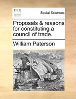 Proposals and Reasons for Constituting a Council of Trade in Scotland 1140710613 Book Cover