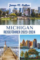 MICHIGAN REISEFÜHRER 2023-2024: DAS ULTIMATIVE REISEBUCH, UM DIE VERSTECKTEN SCHMUCKSTÜCKE DER OBEREN HALBINSEL, DER MACKINAC-INSEL, DETROITS USW. ZU ... REISEPLANUNG FÜR ERSTFAHRER (German Edition) B0CTGJC8LY Book Cover