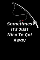 sometimes it's just nice to get away: surf fishing journal, to keep what you love next to you - perect gift for surf fishing lovers 1654660191 Book Cover