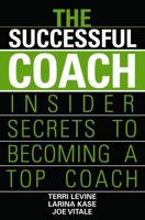 The Successful Coach: Insider Secrets to Becoming a Top Coach 0471789968 Book Cover