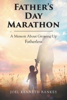 Fathers Day Marathon: A Memoir About Growing Up Fatherless B0F6RQM51Q Book Cover