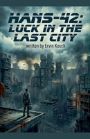 Hans-42: Luck In The Last City (2113) B0GTWKD9Q3 Book Cover