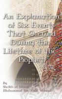An Explanation of Six Events That Occured During the Lifetime of the Prophet 0978500962 Book Cover