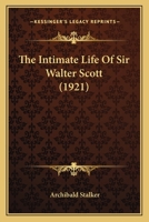 The Intimate Life of Sir Walter Scott 0548711941 Book Cover